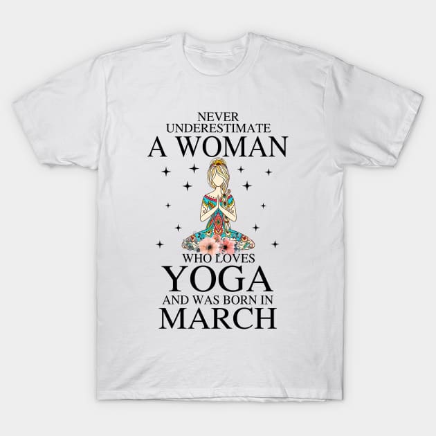 A Woman Who Loves Yoga And Was Born In March T-Shirt by Vladis